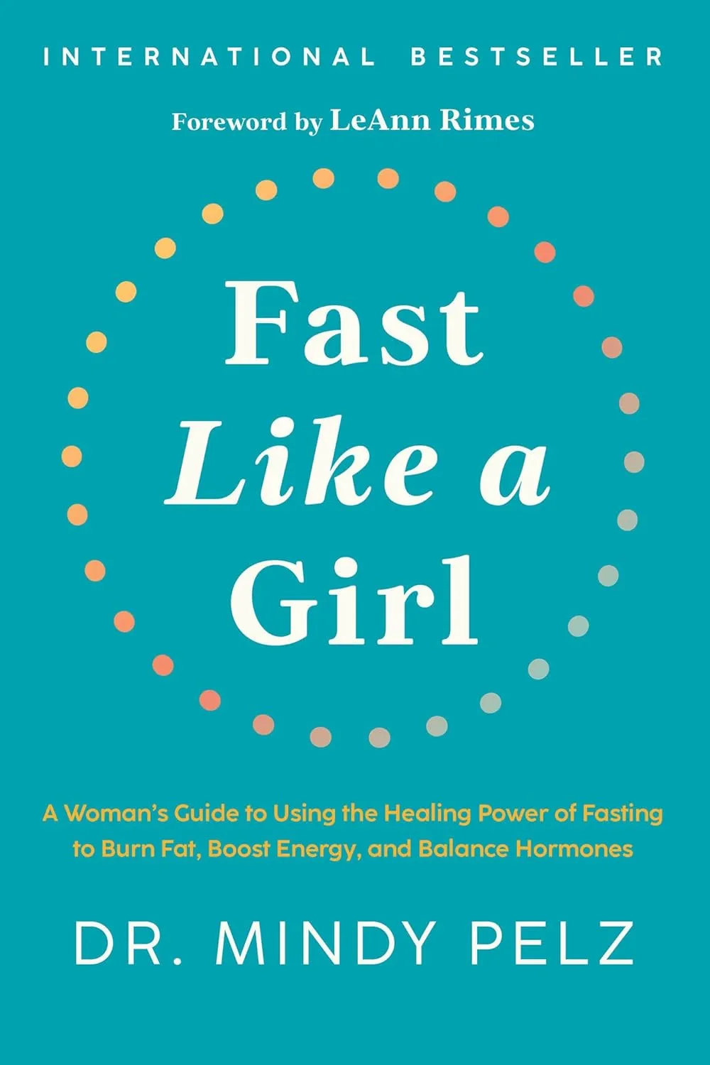 Fast Like a Girl: A Woman's Guide to Using the Healing Power of Fasting to Burn Fat, Boost Energy, and Balance Hormones Hardcover  December 27, 2022
