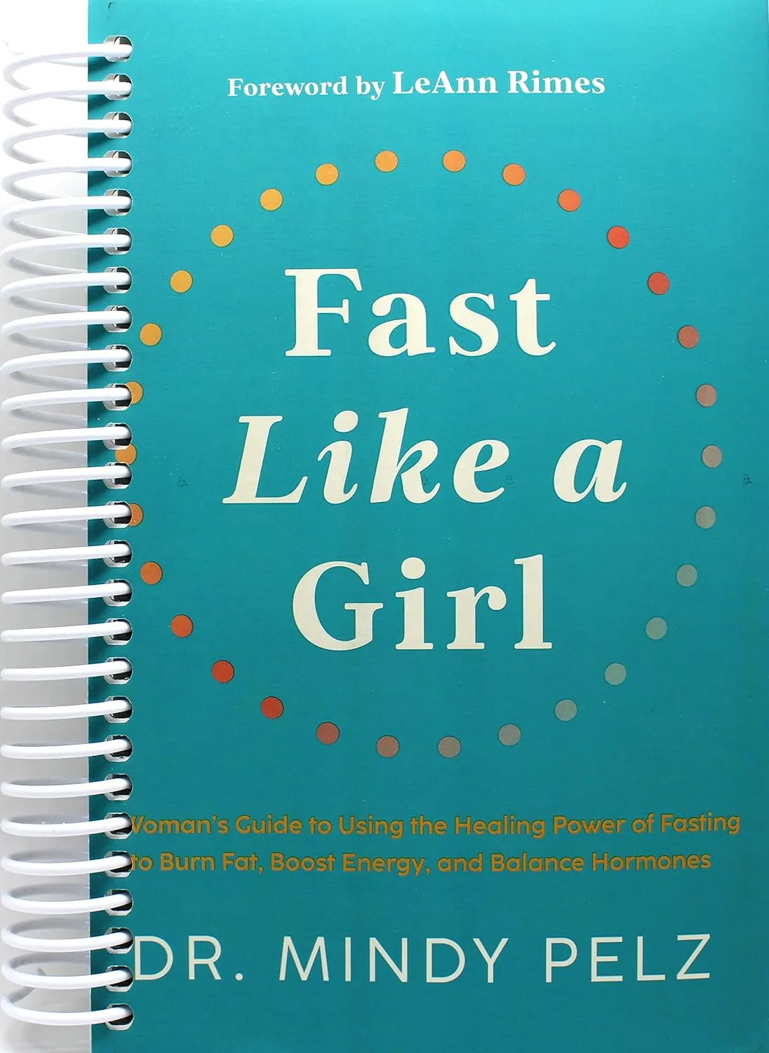 Fast Like a Girl: A Woman's Guide to Using the Healing Power of Fasting to Burn Fat, Boost Energy, and Balance Hormones Spiral-bound  December 27, 2022