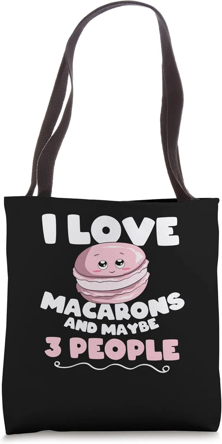 I Love Macarons And Maybe 3 People Macaron Tote Bag
