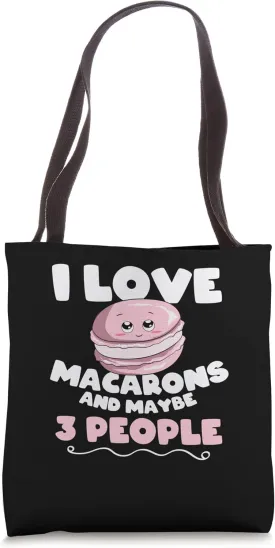 I Love Macarons And Maybe 3 People Macaron Tote Bag
