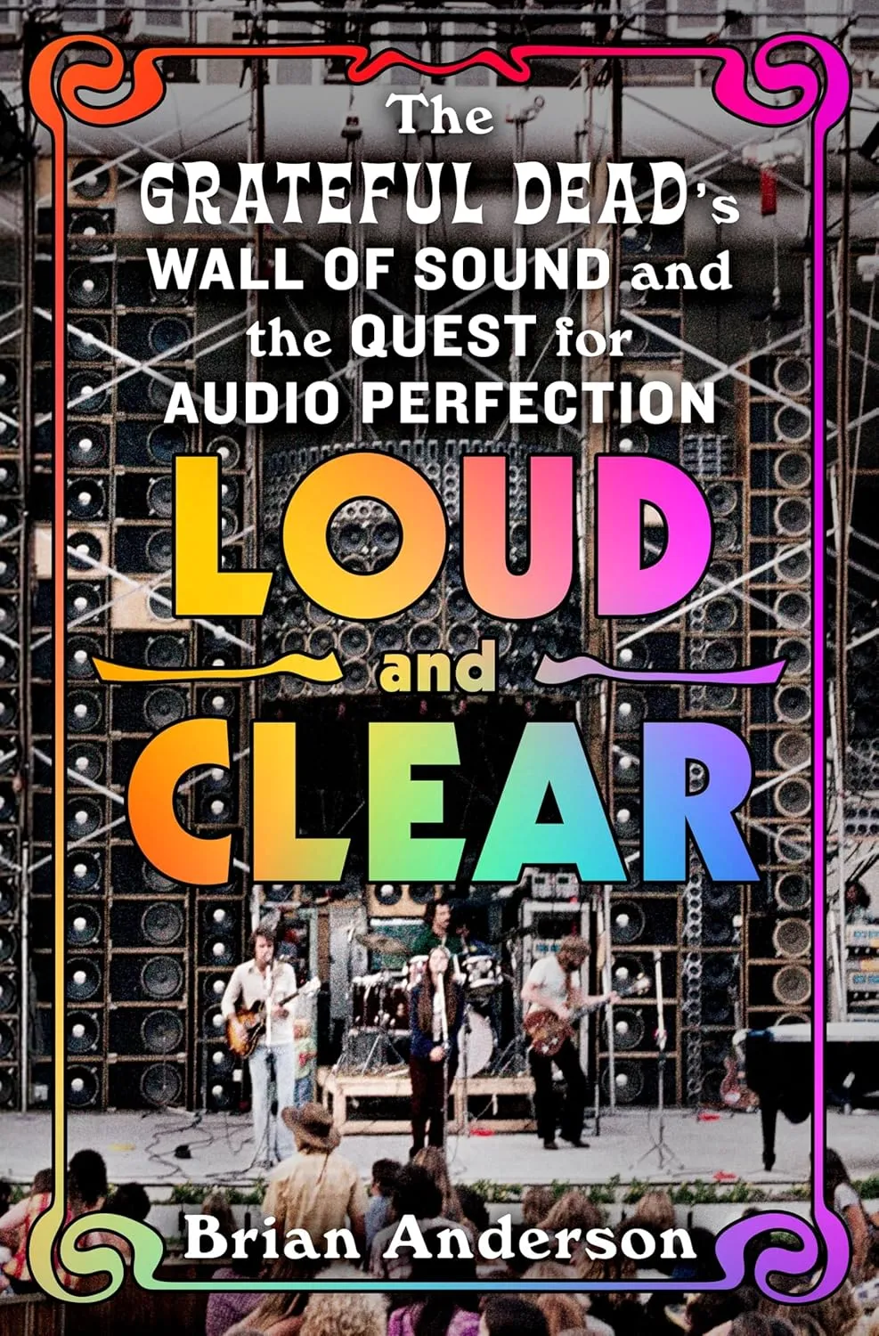 Loud and Clear: The Grateful Deads Wall of Sound and the Quest for Audio Perfection Hardcover  June 17, 2025