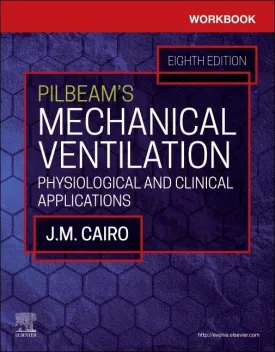 Workbook for Pilbeam's Mechanical Ventilation: Physiological and Clinical Applications 8th Edition